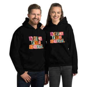 Here For Good Hoodie